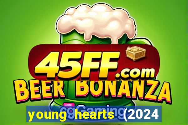young hearts (2024 assistir online gratis)